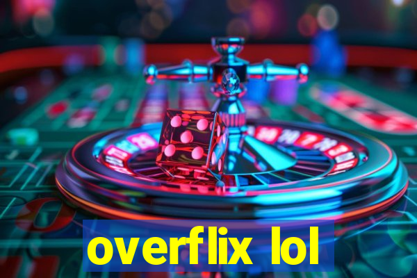 overflix lol